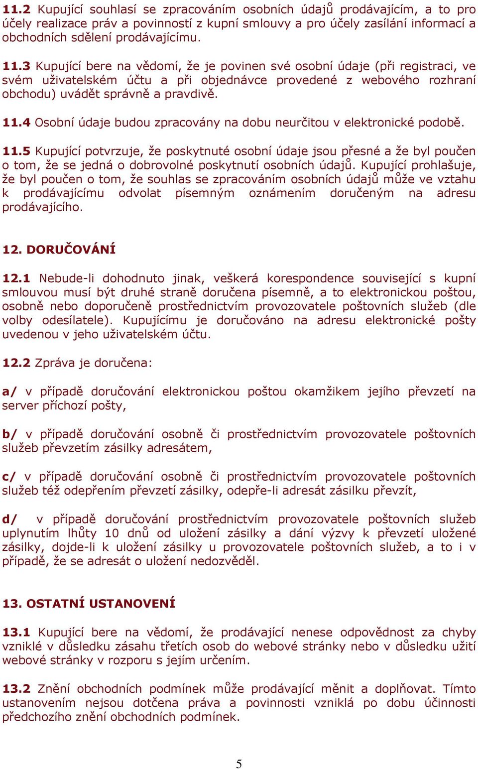 4 Osobní údaje budou zpracovány na dobu neurčitou v elektronické podobě. 11.