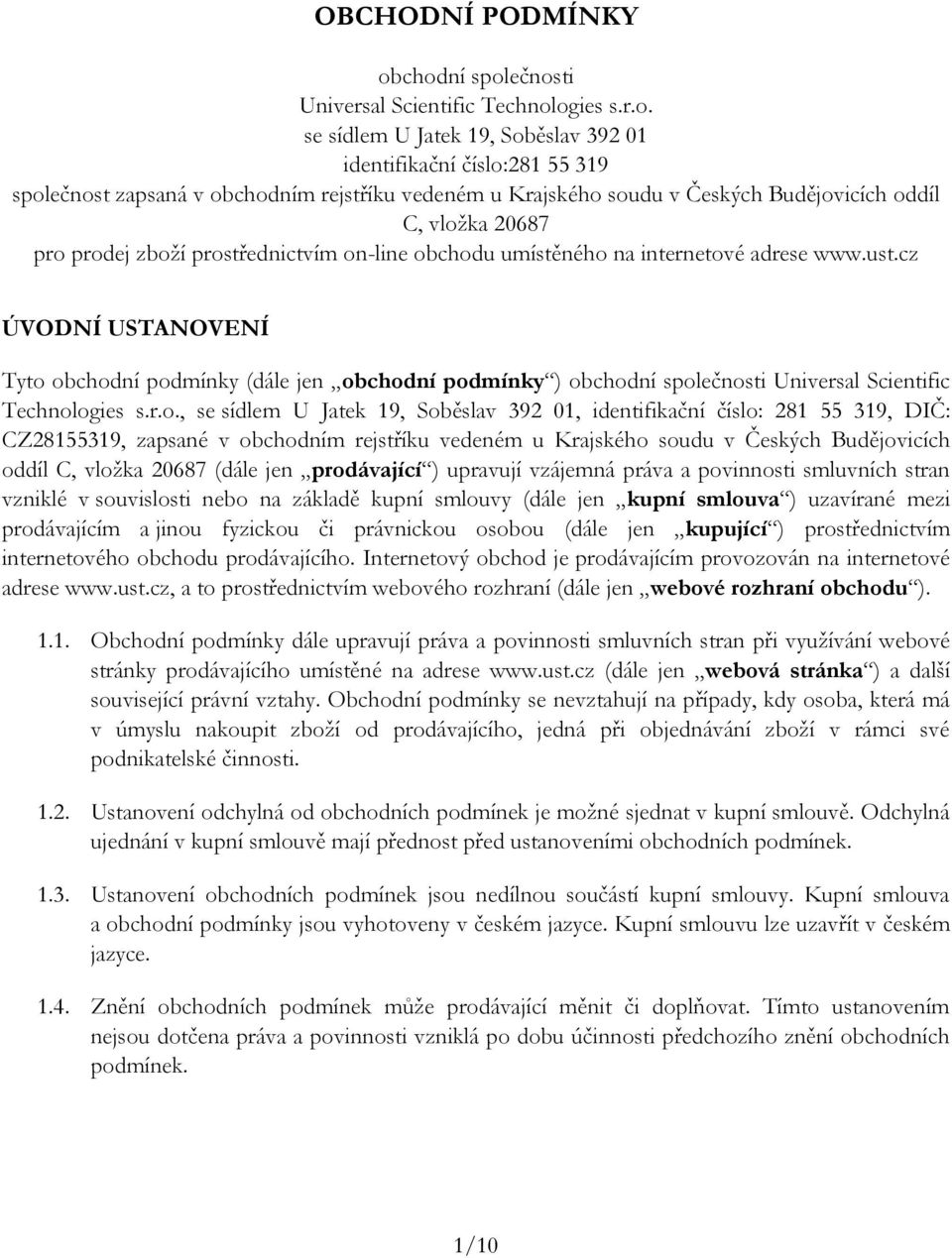 Českých Budějovicích oddíl C, vložka 20687 pro prodej zboží prostřednictvím on-line obchodu umístěného na internetové adrese www.ust.