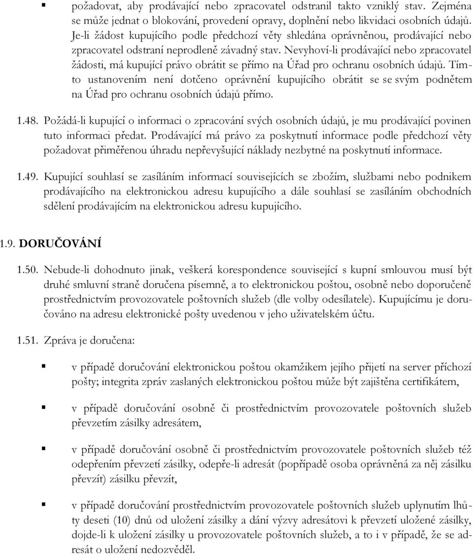 Nevyhoví-li prodávající nebo zpracovatel žádosti, má kupující právo obrátit se přímo na Úřad pro ochranu osobních údajů.