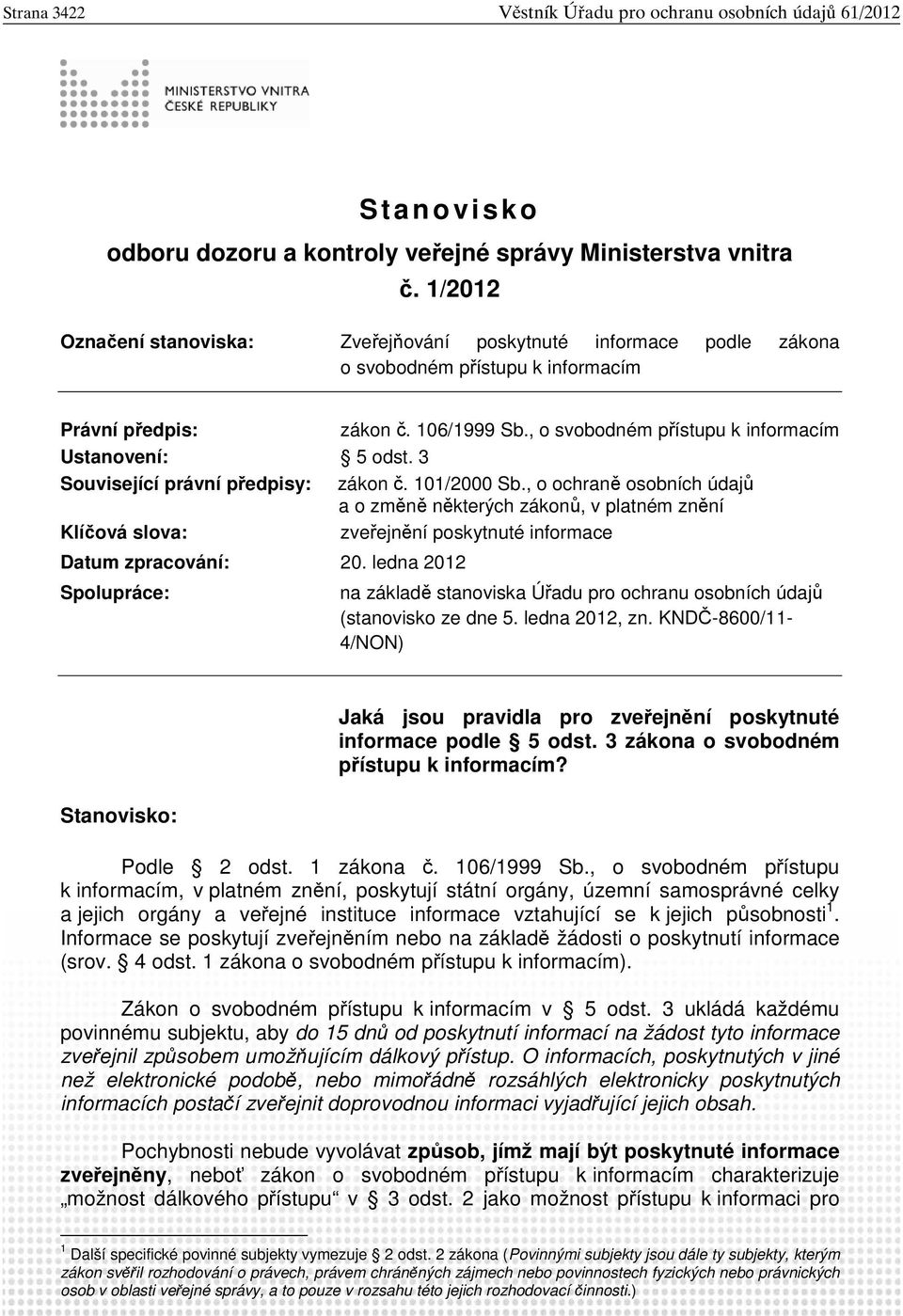 3 Související právní p edpisy: zákon. 101/2000 Sb., o ochran osobních údaj a o zm n n kterých zákon, v platném zn ní Klí ová slova: zve ejn ní poskytnuté informace Datum zpracování: 20.