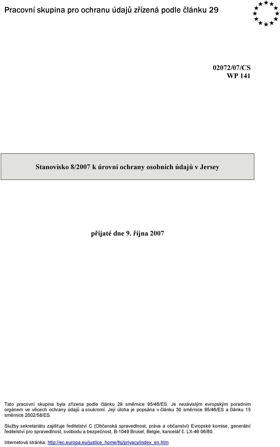 Její úloha je popsána v článku 30 směrnice 95/46/ES a článku 15 směrnice 2002/58/ES.