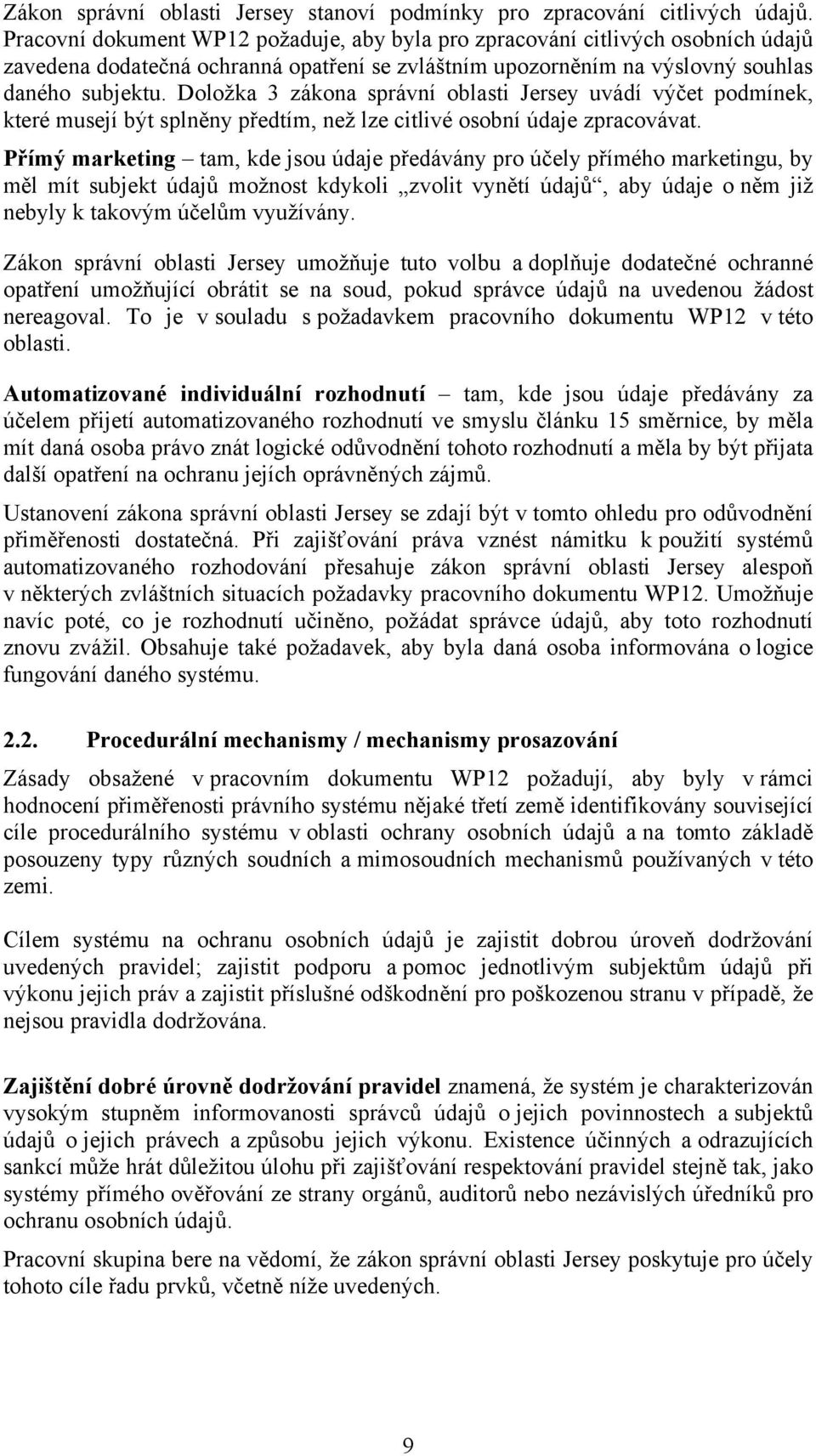 Doložka 3 zákona správní oblasti Jersey uvádí výčet podmínek, které musejí být splněny předtím, než lze citlivé osobní údaje zpracovávat.