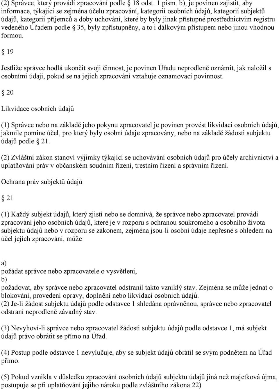 prostřednictvím registru vedeného Úřadem podle 35, byly zpřístupněny, a to i dálkovým přístupem nebo jinou vhodnou formou.