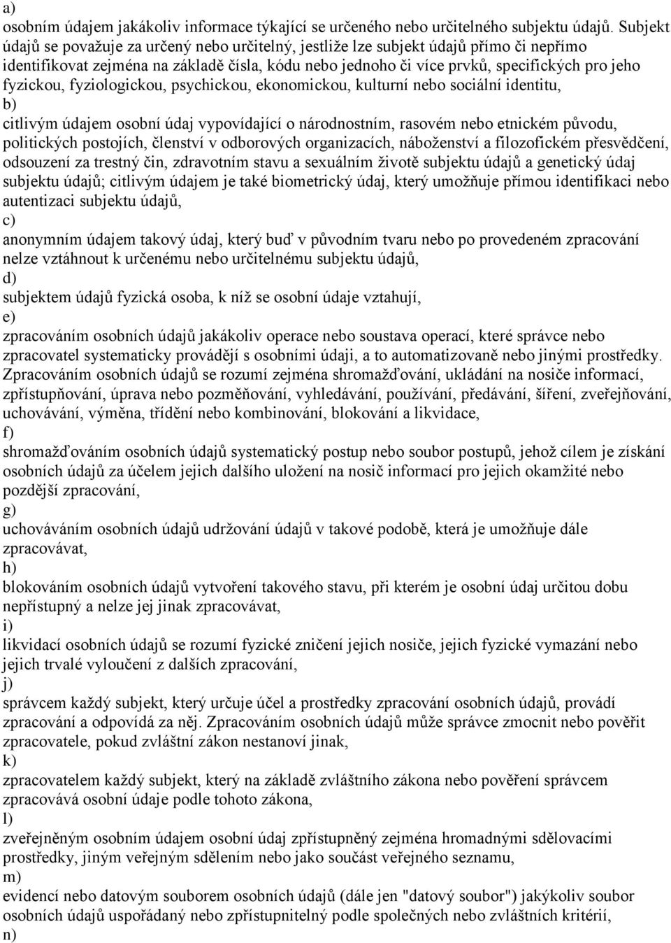 fyzickou, fyziologickou, psychickou, ekonomickou, kulturní nebo sociální identitu, citlivým údajem osobní údaj vypovídající o národnostním, rasovém nebo etnickém původu, politických postojích,