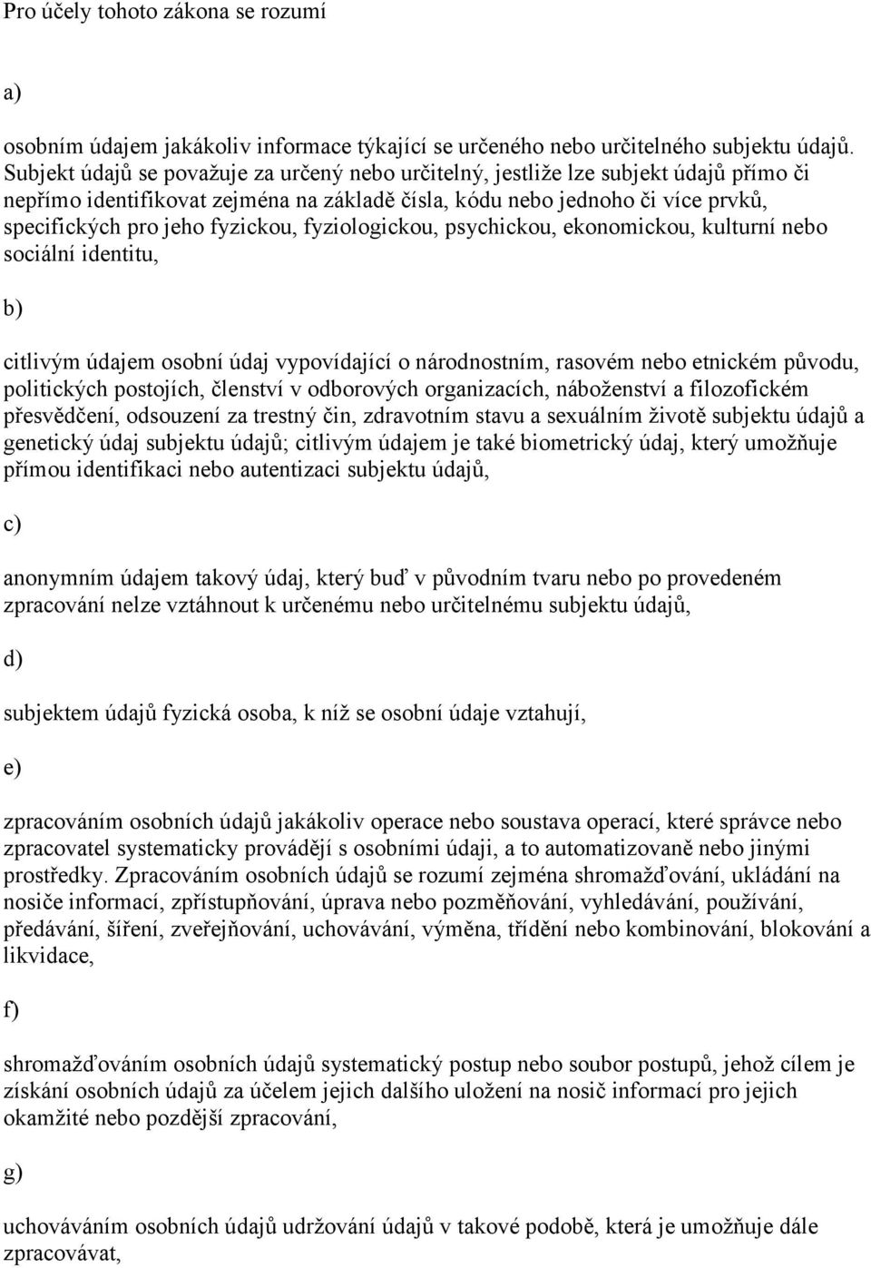 fyzickou, fyziologickou, psychickou, ekonomickou, kulturní nebo sociální identitu, citlivým údajem osobní údaj vypovídající o národnostním, rasovém nebo etnickém původu, politických postojích,