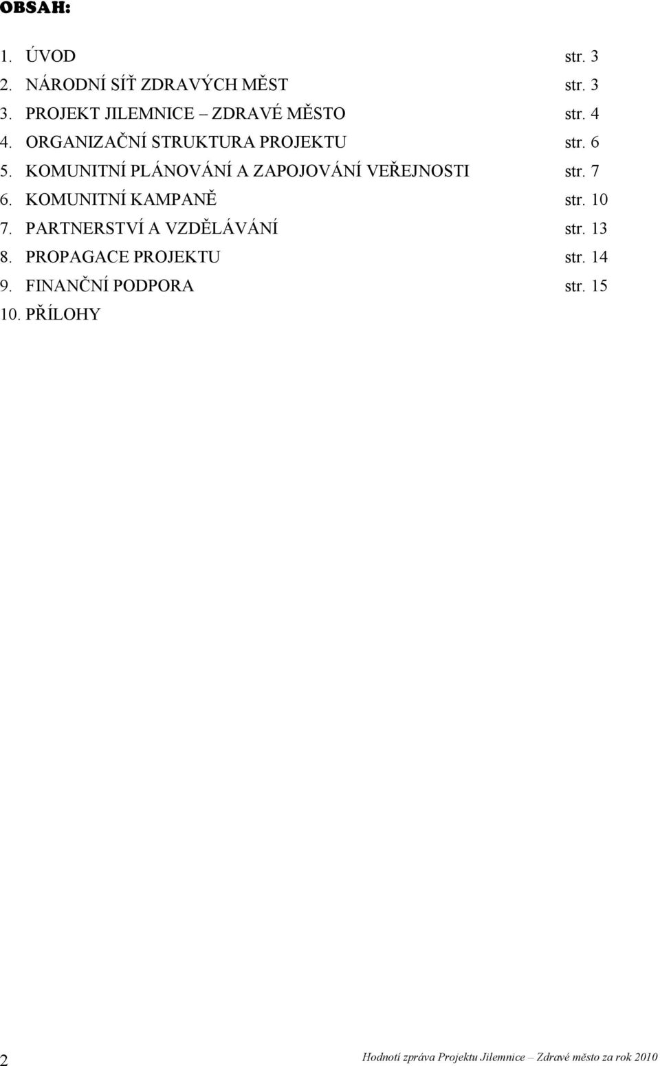 KOMUNITNÍ PLÁNOVÁNÍ A ZAPOJOVÁNÍ VEŘEJNOSTI str. 7 6. KOMUNITNÍ KAMPANĚ str. 10 7.