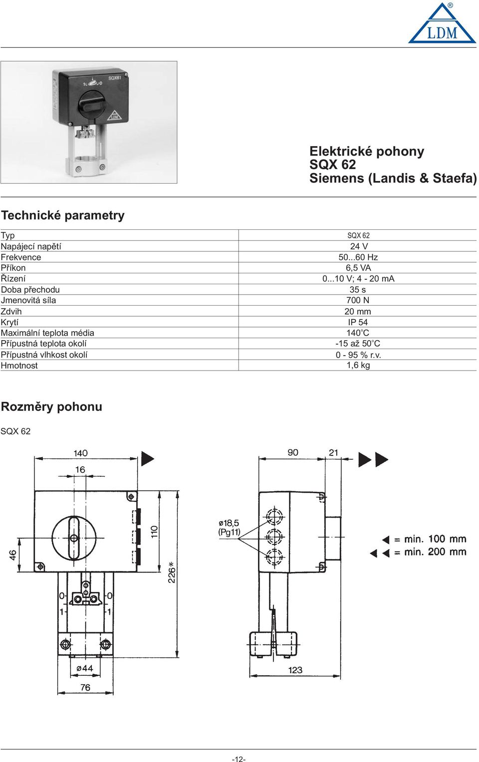 média Přípustná teplta klí Přípustná vlhkst klí Hmtnst SQX 62 24 V 50...60 Hz 6,5 VA 0.