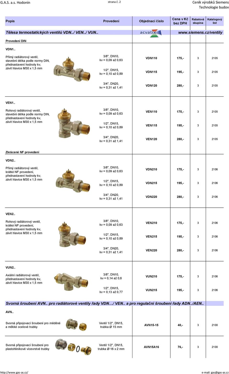 195,- 3 2105 3/4", DN20, kv = 0,31 až 1,41 VDN120 280,- 3 2105 VEN1.