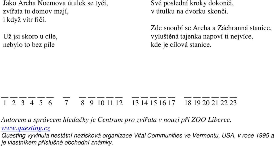 Zde snoubí se Archa a Záchranná stanice, vyluštěná tajenka napoví ti nejvíce, kde je cílová stanice.