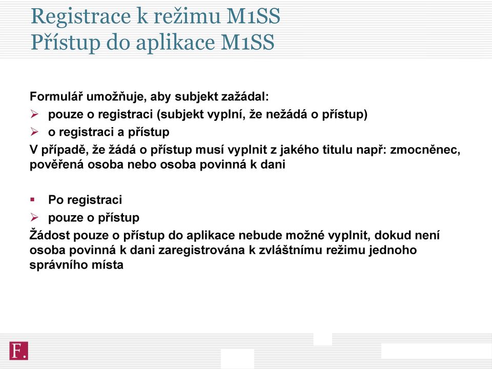 titulu např: zmocněnec, pověřená osoba nebo osoba povinná k dani Po registraci pouze o přístup Žádost pouze o