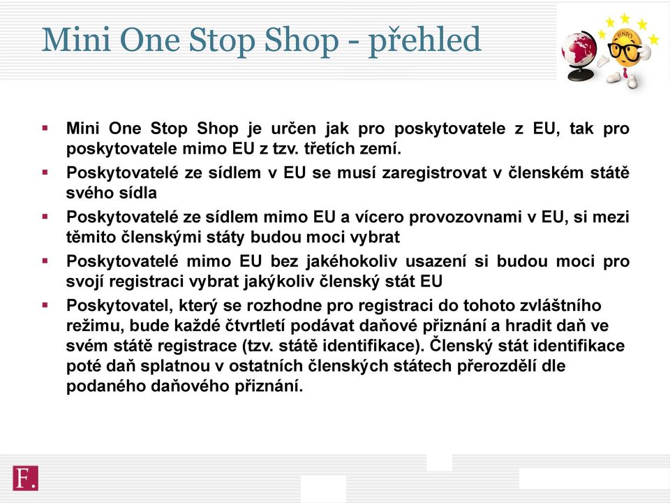 vybrat Poskytovatelé mimo EU bez jakéhokoliv usazení si budou moci pro svojí registraci vybrat jakýkoliv členský stát EU Poskytovatel, který se rozhodne pro registraci do tohoto