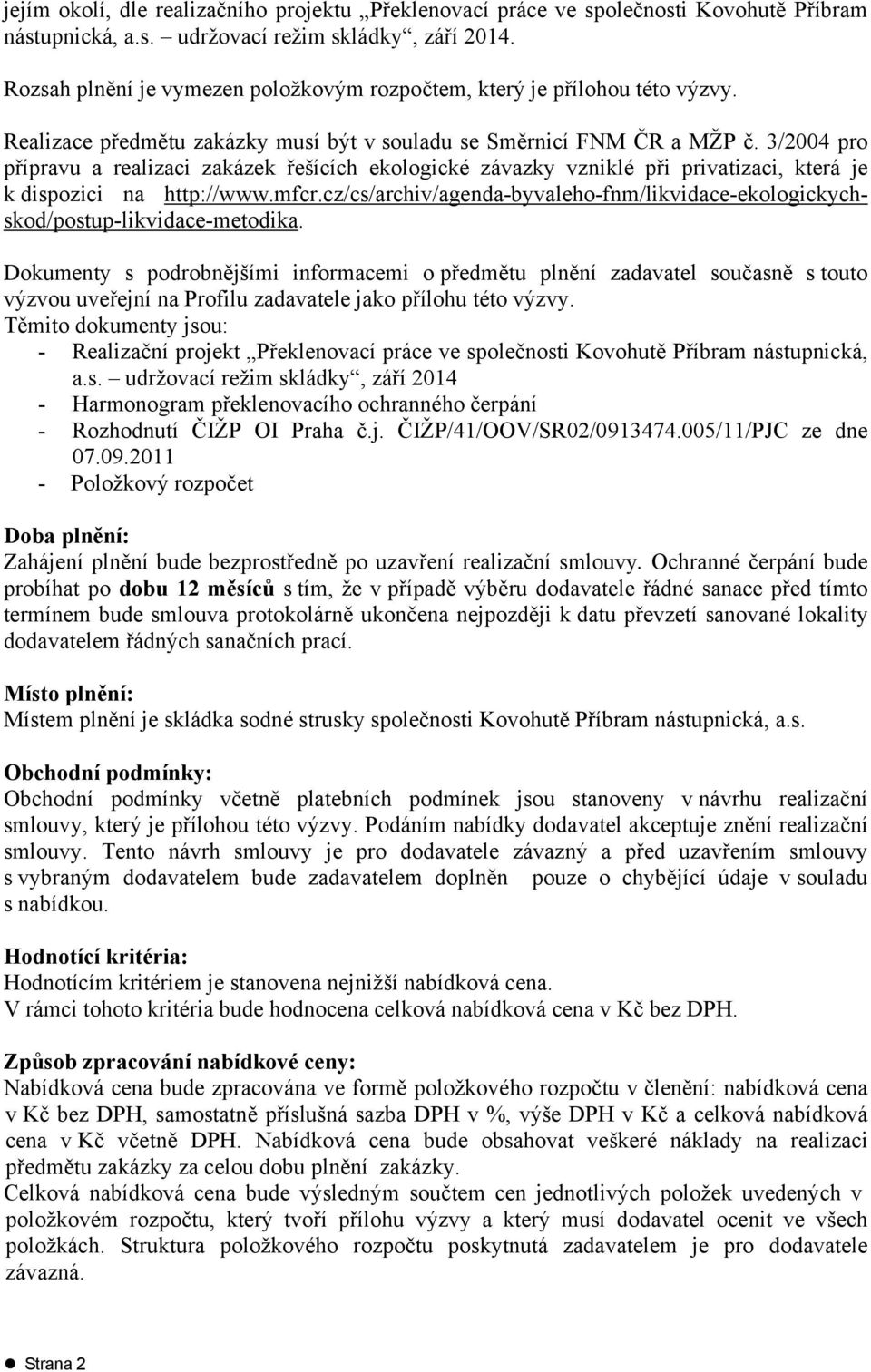 3/2004 pro přípravu a realizaci zakázek řešících ekologické závazky vzniklé při privatizaci, která je k dispozici na http://www.mfcr.