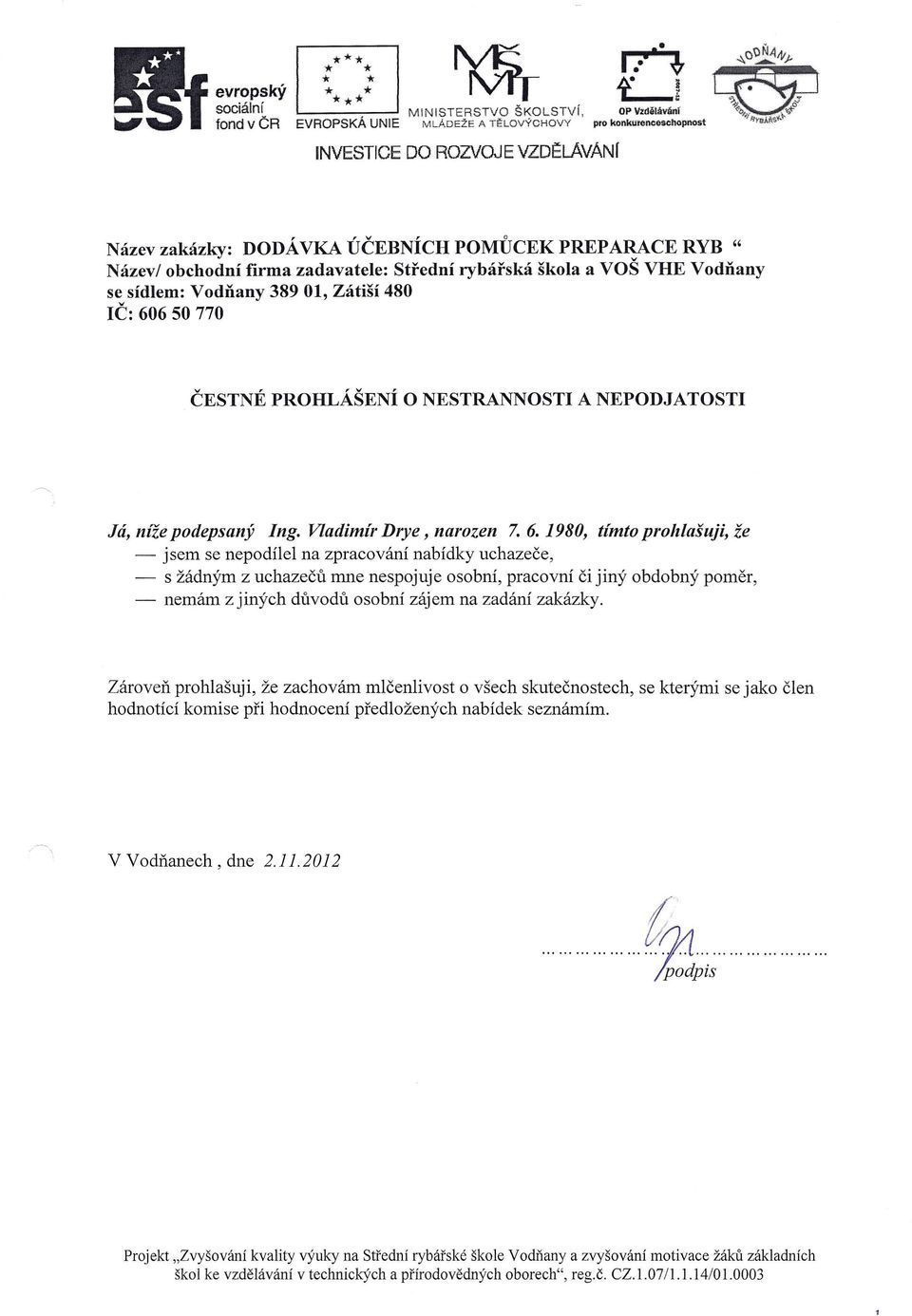 ;_. ---' MINISTERSTVO ~KOLSTVI, '-" fond v ČR EVROPSKÁ UNIE MLÁDEŽE A TĚLOVÝCHOVY INVESTICE DO ROZVOJE vzoe.lavani I..',.~ -.\()~1r)- L...:.