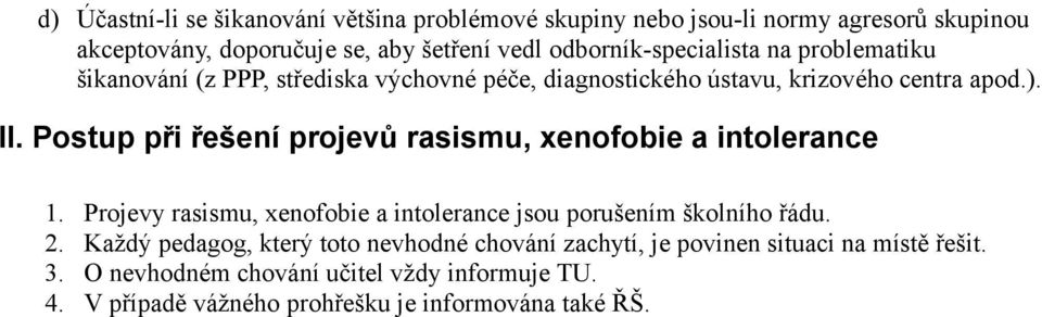 Postup při řešení projevů rasismu, xenofobie a intolerance 1. Projevy rasismu, xenofobie a intolerance jsou porušením školního řádu. 2.