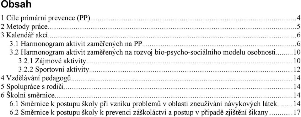 2.1 Zájmové aktivity...10 3.2.2 Sportovní aktivity...12 4 Vzdělávání pedagogů...14 5 Spolupráce s rodiči...14 6 