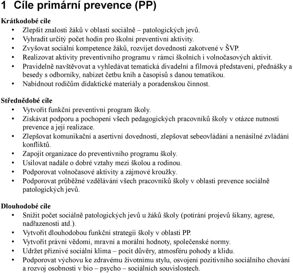 Pravidelně navštěvovat a vyhledávat tematická divadelní a filmová představení, přednášky a besedy s odborníky, nabízet četbu knih a časopisů s danou tematikou.