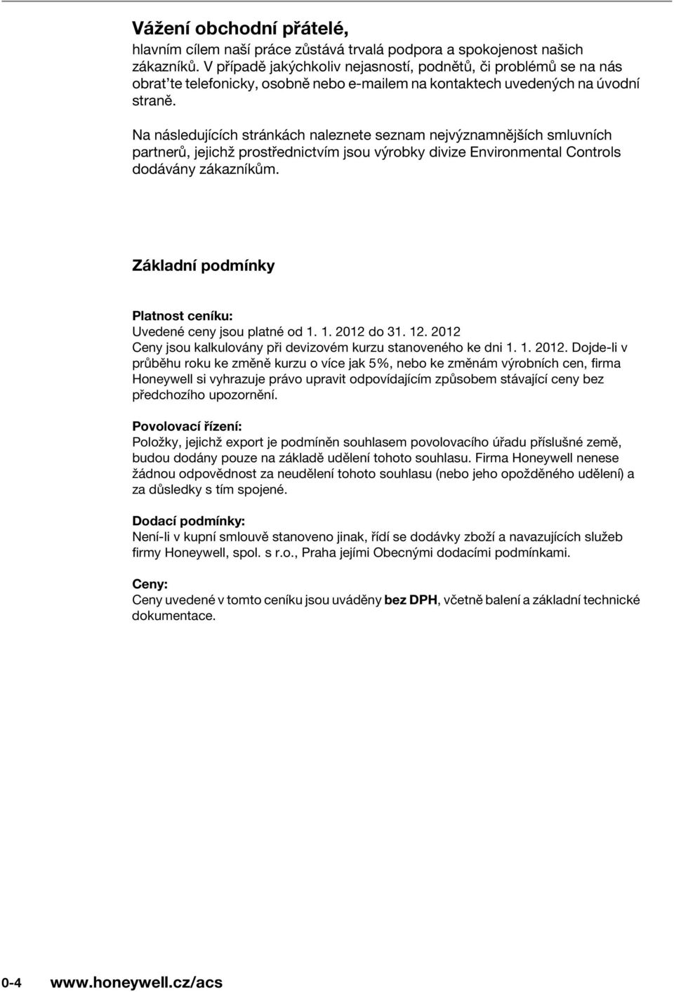 Na následujících stránkách naleznete seznam nejvýznamnìjších smluvních partnerù, jejichž prostøednictvím jsou výrobky divize Environmental Controls dodávány zákazníkùm.