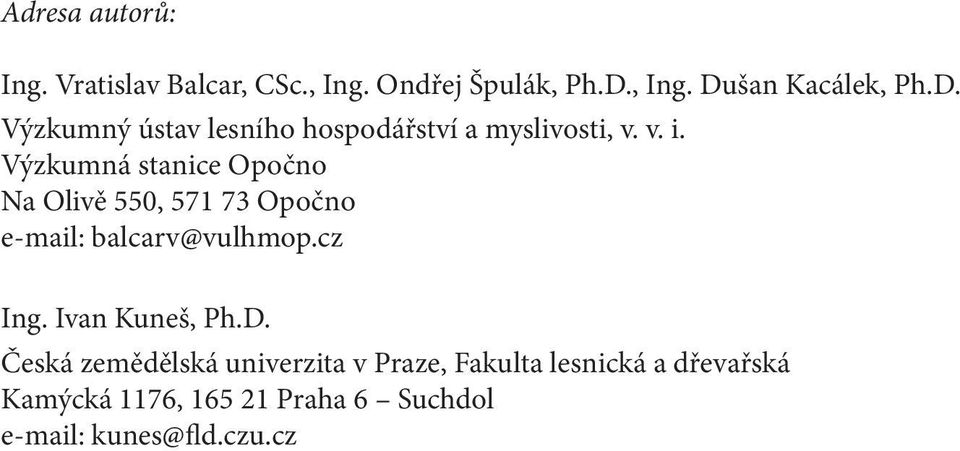 Výzkumná stanice Opočno Na Olivě 550, 571 73 Opočno e-mail: balcarv@vulhmop.cz Ing.