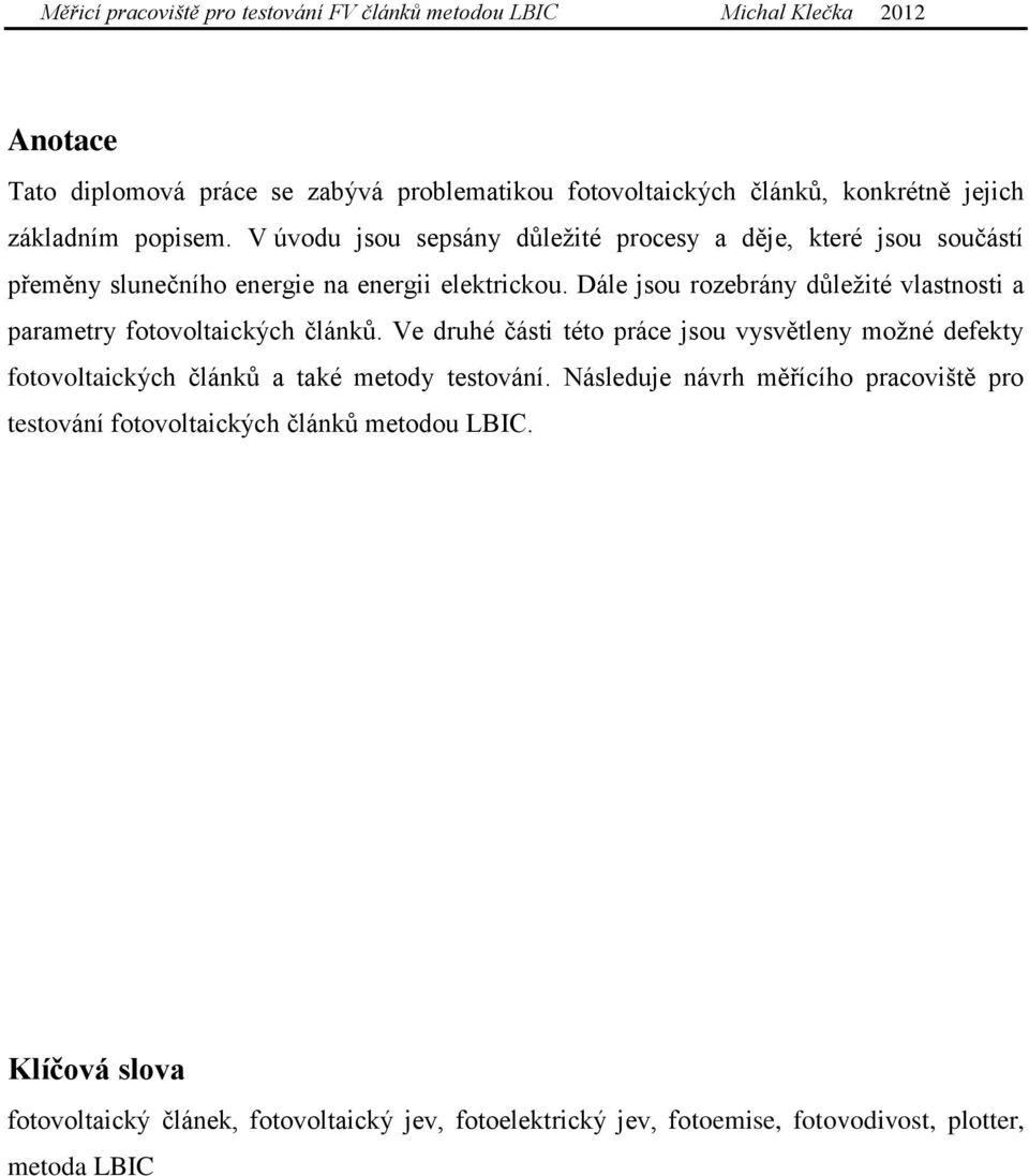 Dále jsou rozebrány důležité vlastnosti a parametry fotovoltaických článků.