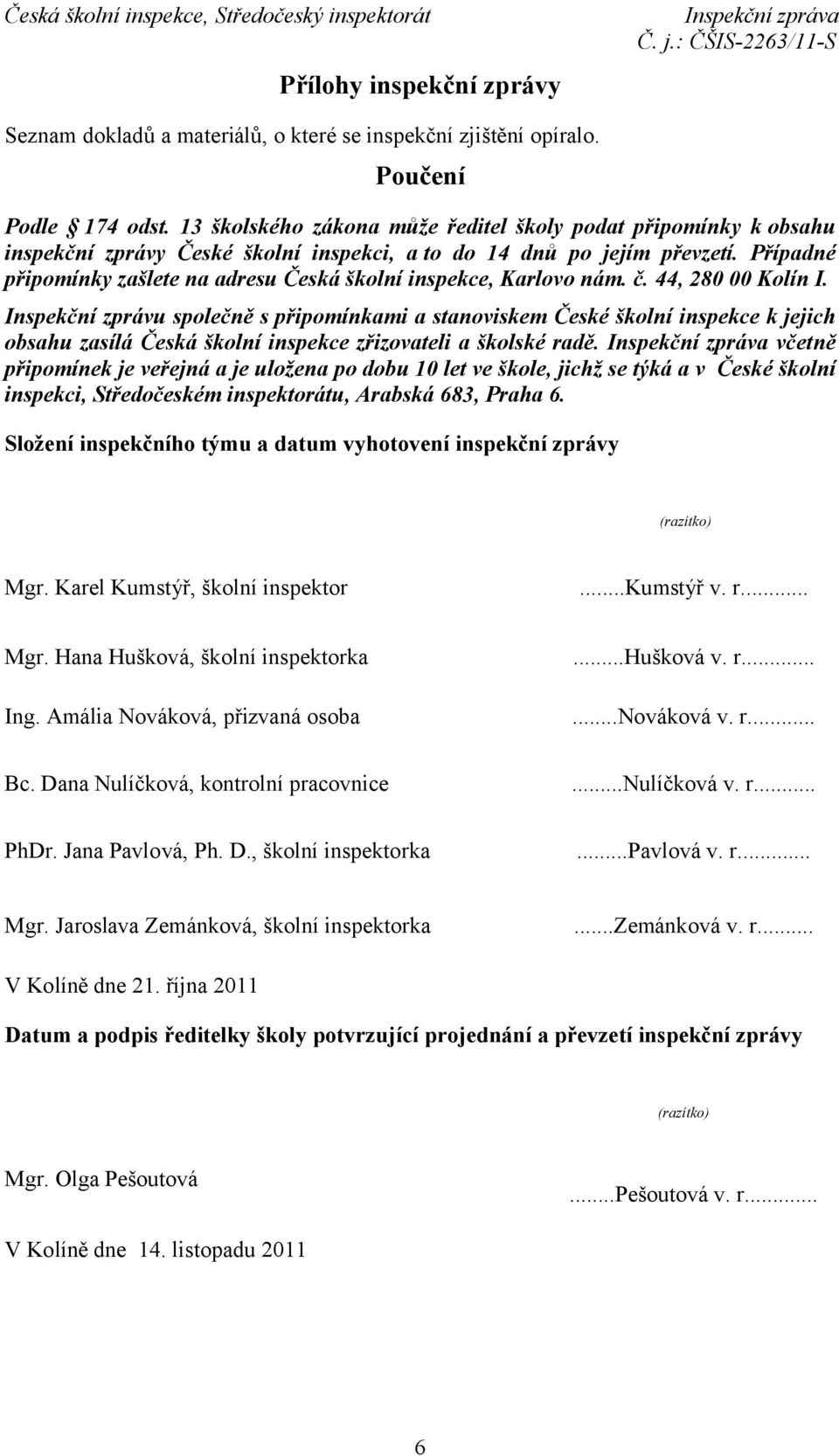 Případné připomínky zašlete na adresu Česká školní inspekce, Karlovo nám. č. 44, 280 00 Kolín I.