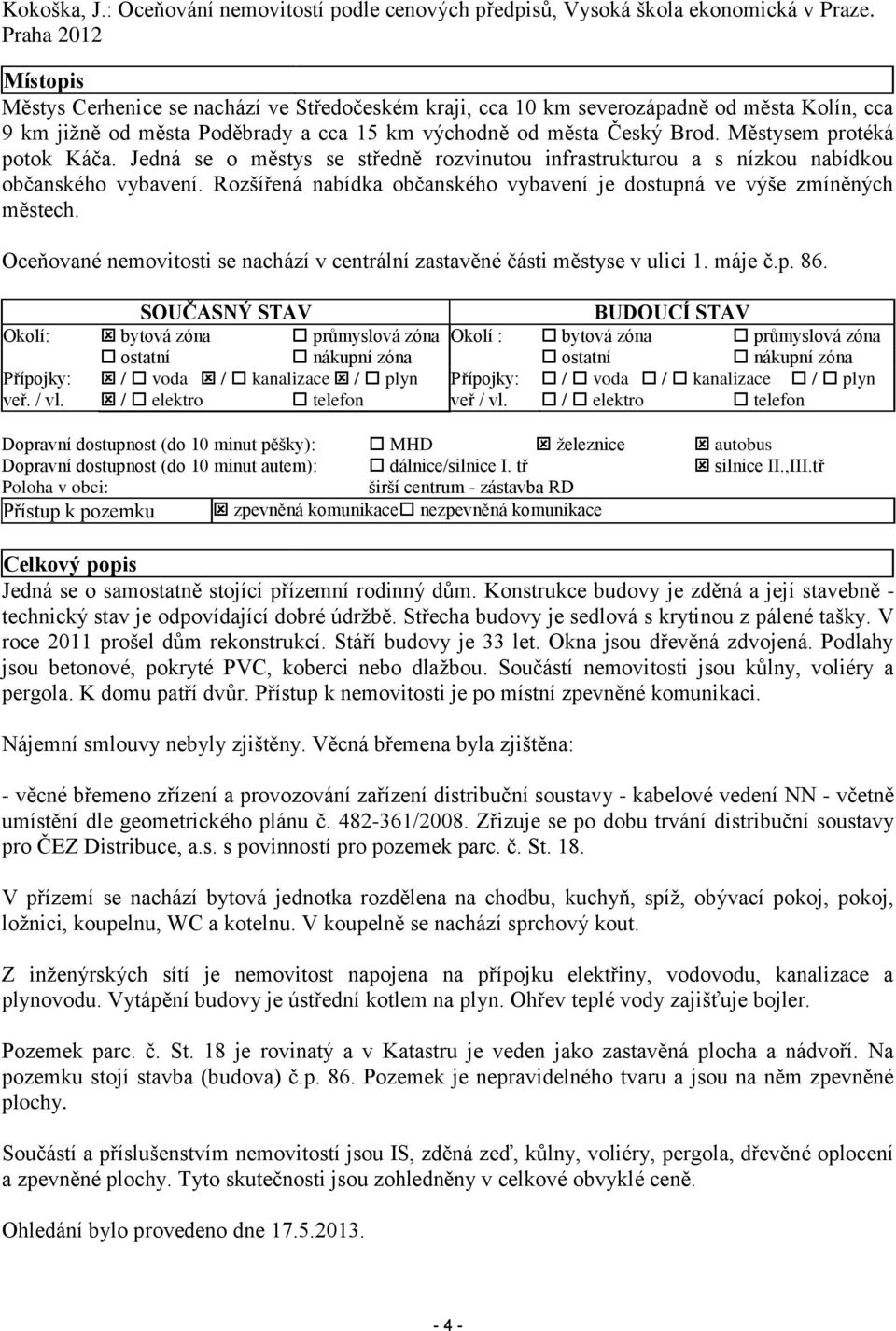 Městysem protéká potok Káča. Jedná se o městys se středně rozvinutou infrastrukturou a s nízkou nabídkou občanského vybavení.