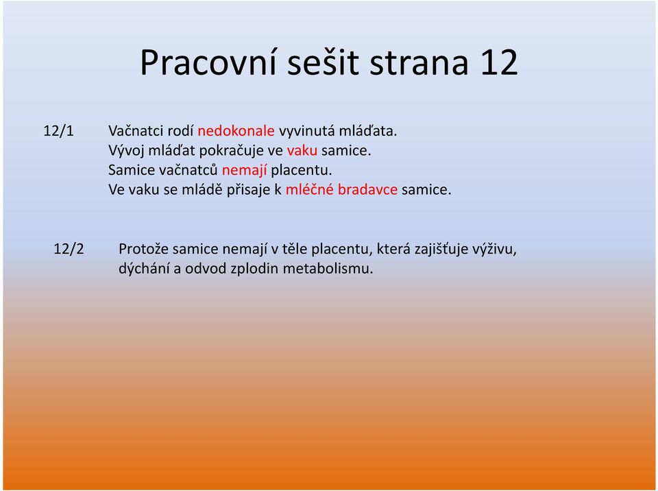 Ve vaku se mládě přisaje k mléčné bradavce samice.