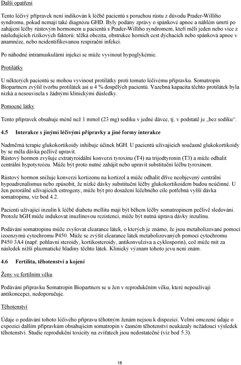 obezita, obstrukce horních cest dýchacích nebo spánková apnoe v anamnéze, nebo neidentifikovanou respirační infekci. Po náhodné intramuskulární injekci se může vyvinout hypoglykémie.