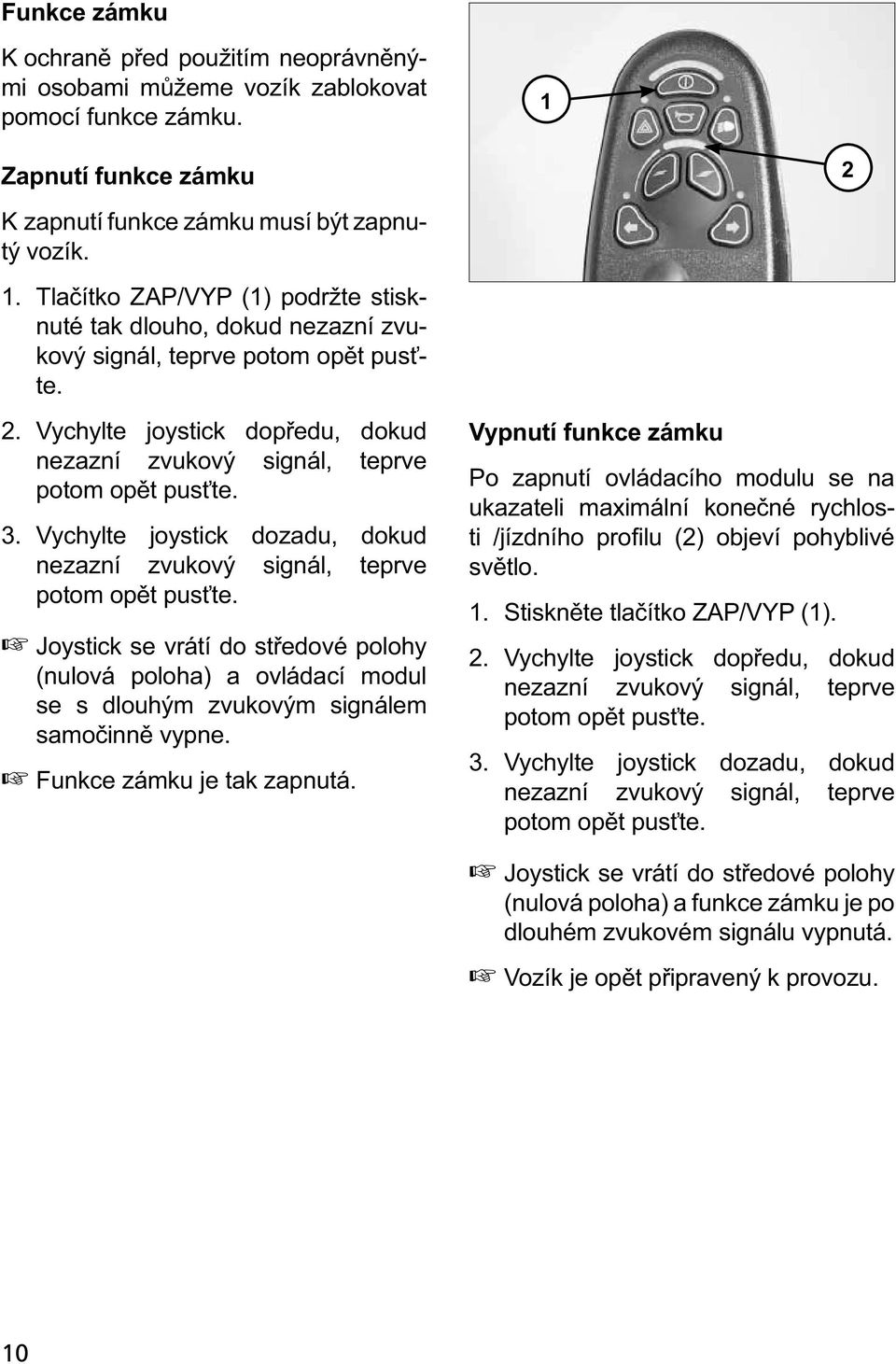 3. Vychylte joystick dozadu, dokud nezazní zvukový signál, teprve potom opět pusťte.