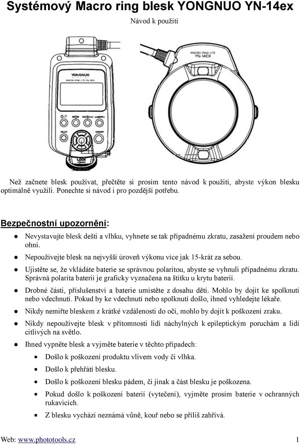 Nepoužívejte blesk na nejvyšší úroveň výkonu více jak 15-krát za sebou. Ujistěte se, že vkládáte baterie se správnou polaritou, abyste se vyhnuli případnému zkratu.