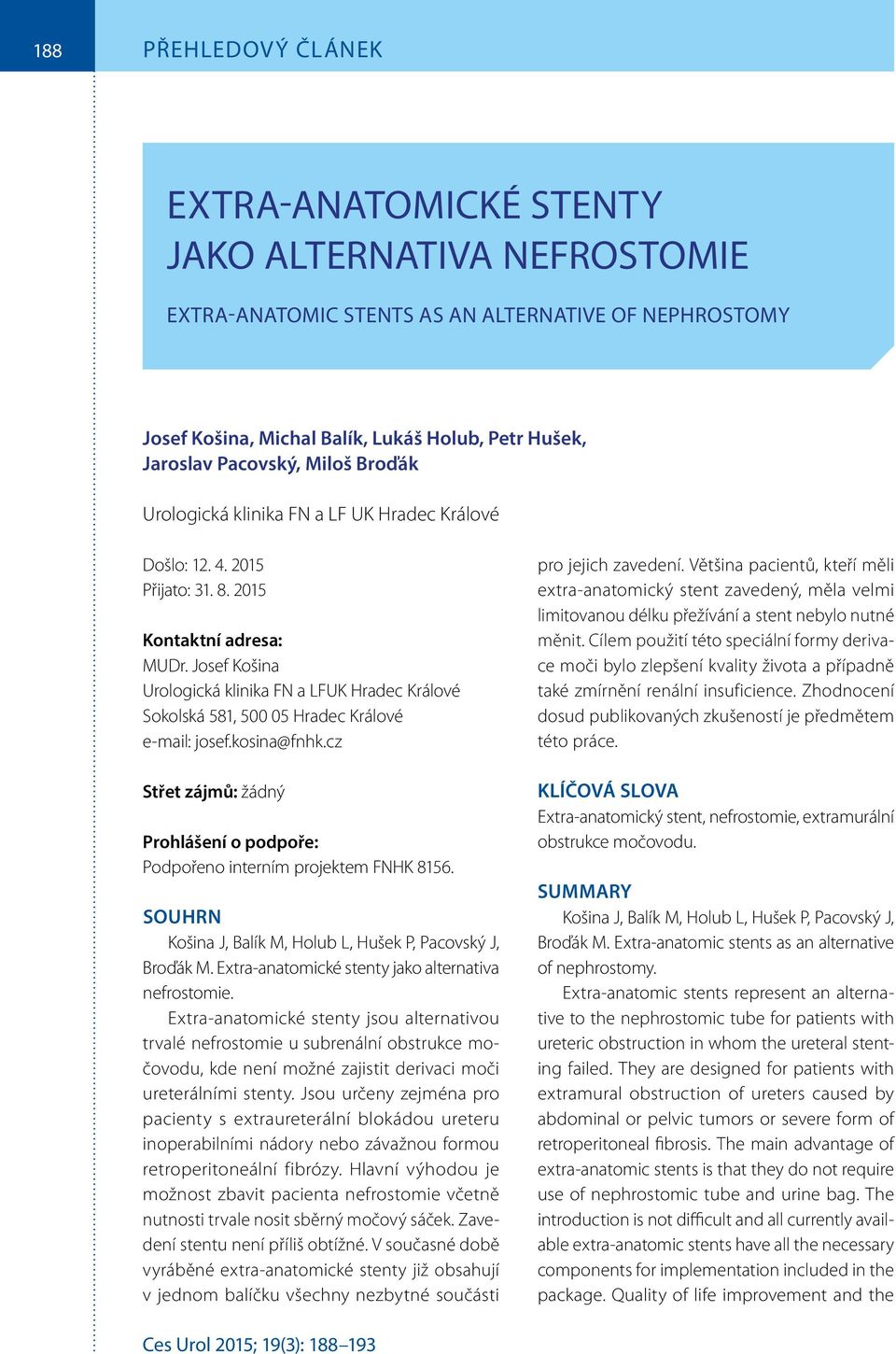 Josef Košina Urologická klinika FN a LFUK Hradec Králové Sokolská 581, 500 05 Hradec Králové e-mail: josef.kosina@fnhk.