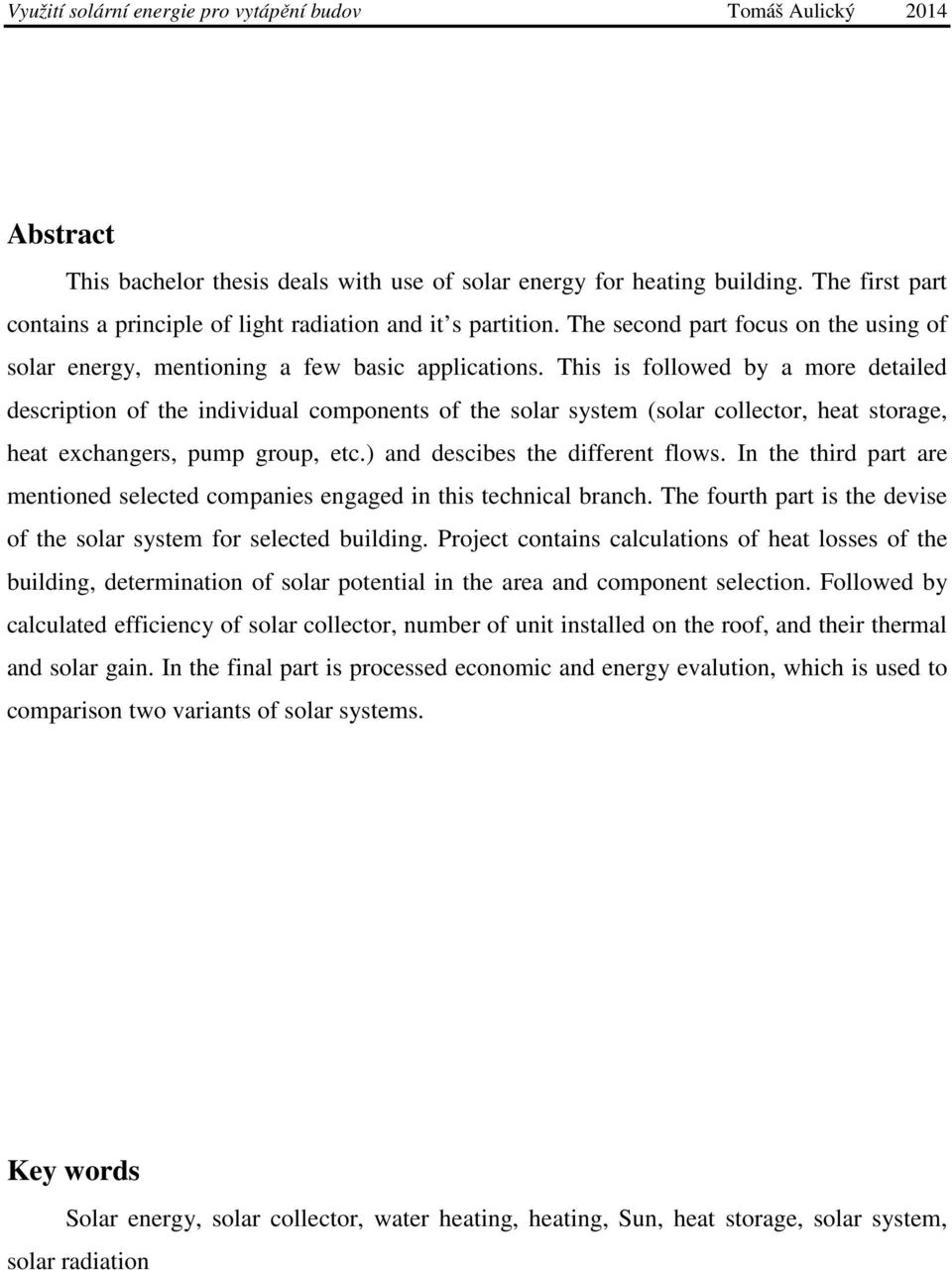 This is followed by a more detailed description of the individual components of the solar system (solar collector, heat storage, heat exchangers, pump group, etc.) and descibes the different flows.