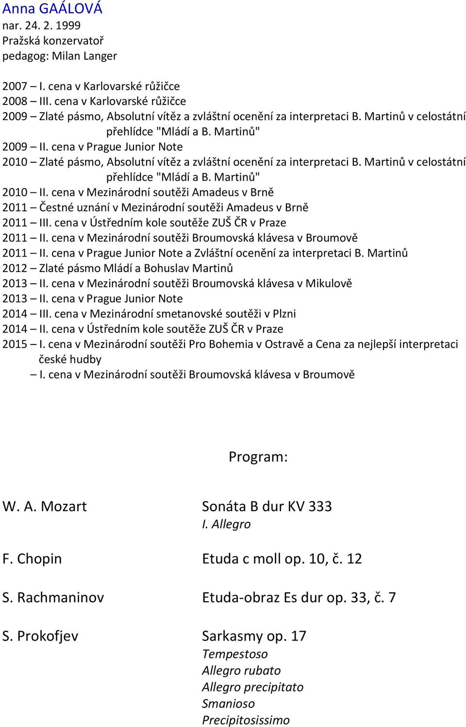 cena v Prague Junior Note 2010 Zlaté pásmo, Absolutní vítěz a zvláštní ocenění za interpretaci B. Martinů v celostátní přehlídce "Mládí a B. Martinů" 2010 II.