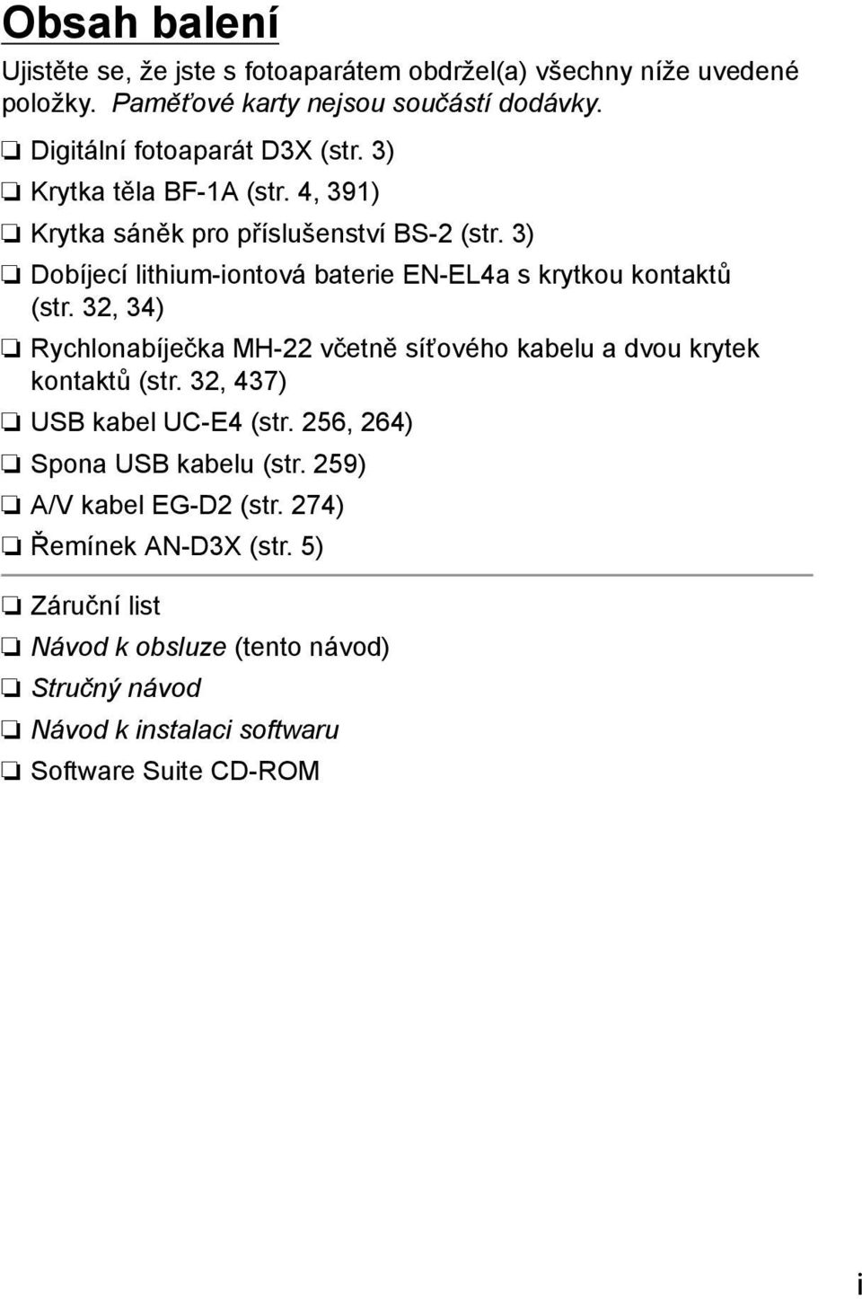 3) Dobíjecí lithium-iontová baterie EN-EL4a s krytkou kontaktů (str. 32, 34) Rychlonabíječka MH-22 včetně síťového kabelu a dvou krytek kontaktů (str.