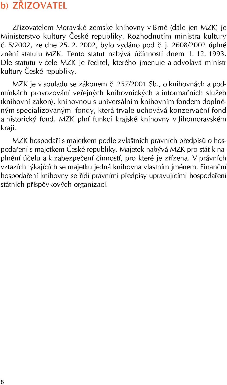 , o knihovnách a podmínkách provozování veřejných knihovnických a informačních služeb (knihovní zákon), knihovnou s universálním knihovním fondem doplněným specializovanými fondy, která trvale