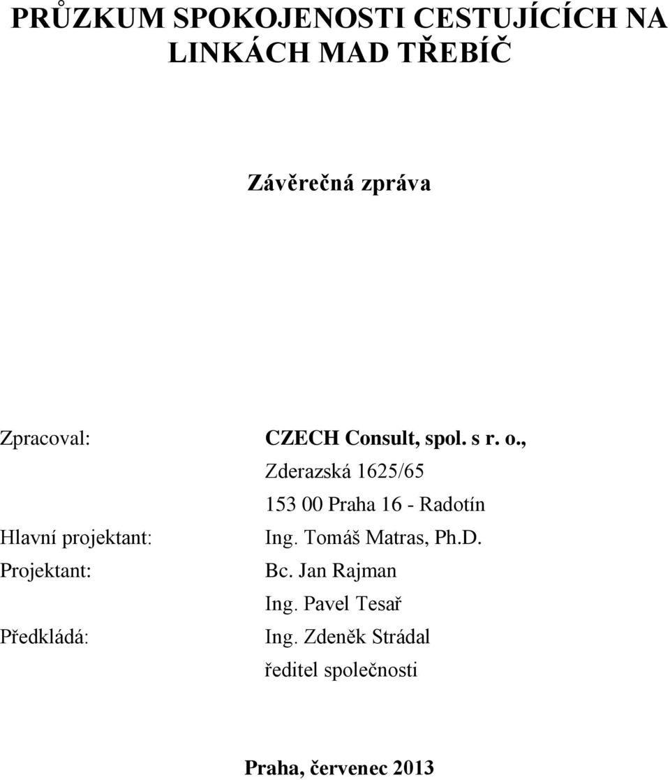 o., Zderazská 1625/65 153 00 Praha 16 - Radotín Ing. Tomáš Matras, Ph.D. Bc.