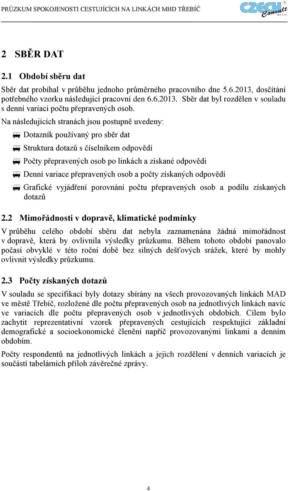 přepravených osob a počty získaných odpovědí Grafické vyjádření porovnání počtu přepravených osob a podílu získaných dotazů 2.