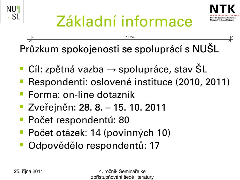 (2010, 2011) Forma: on-line dotazník Zveřejněn: 28. 8. 15. 10.