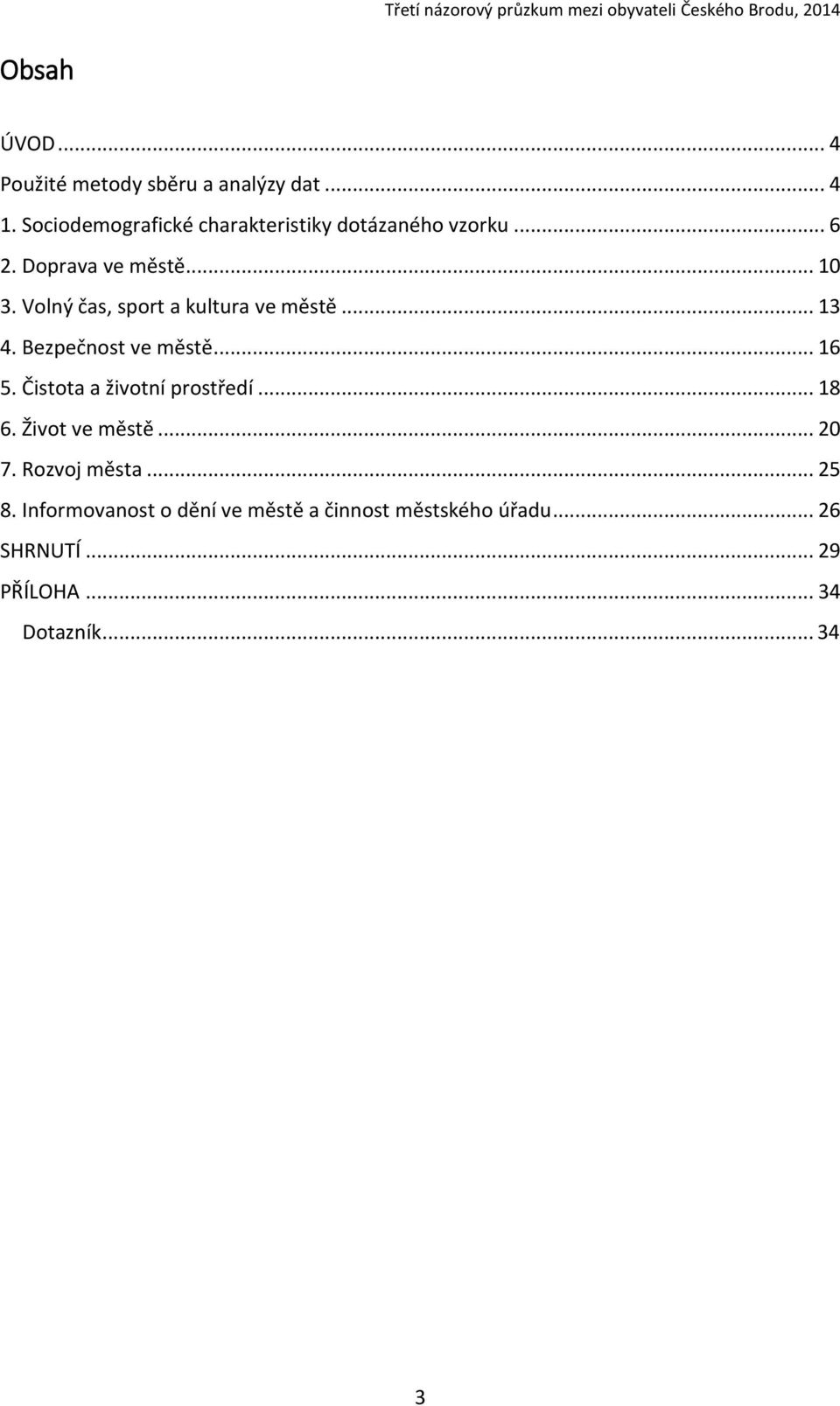 Volný čas, sport a kultura ve městě... 13 4. Bezpečnost ve městě... 16 5. Čistota a životní prostředí.
