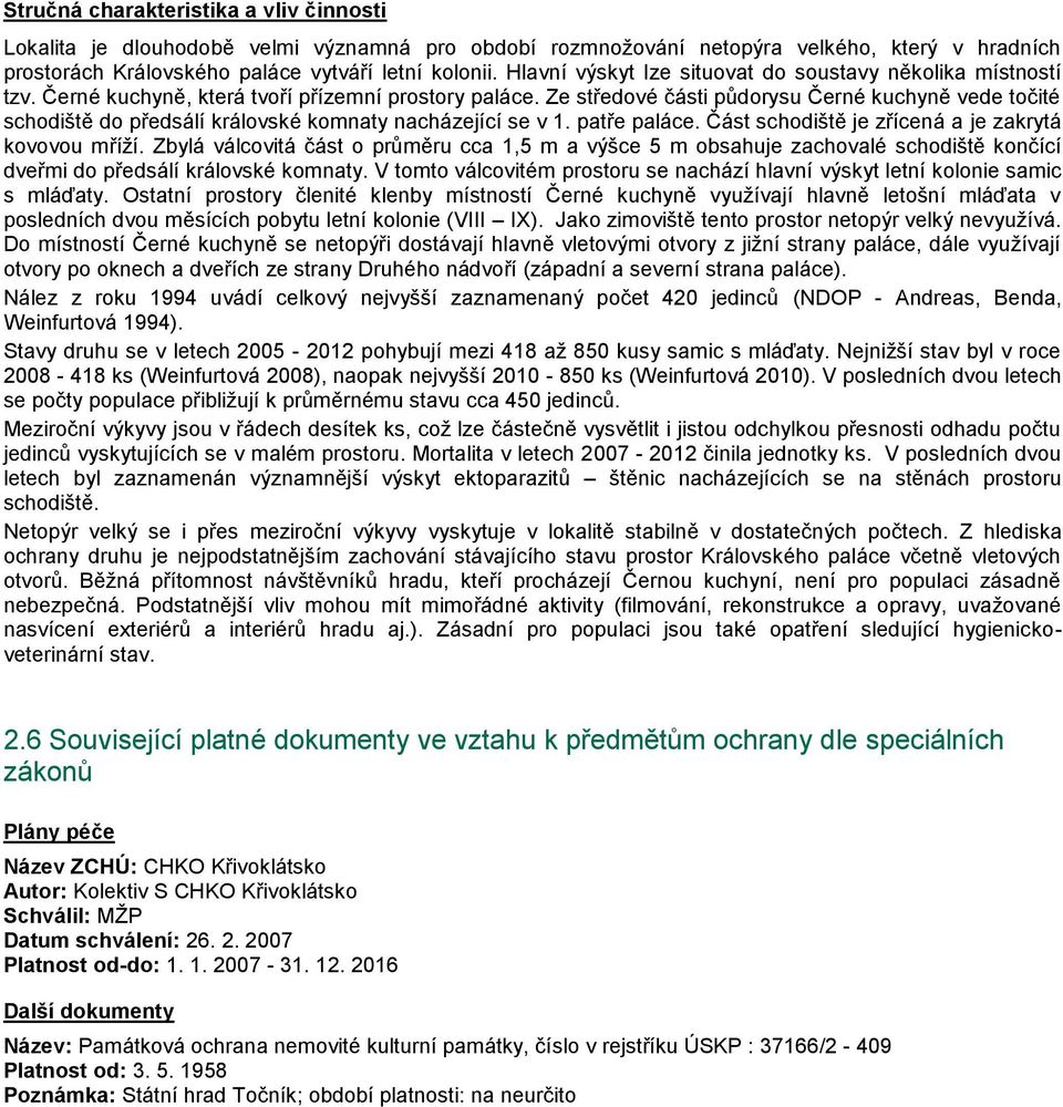 Ze středové části půdorysu Černé kuchyně vede točité schodiště do předsálí královské komnaty nacházející se v 1. patře paláce. Část schodiště je zřícená a je zakrytá kovovou mříží.