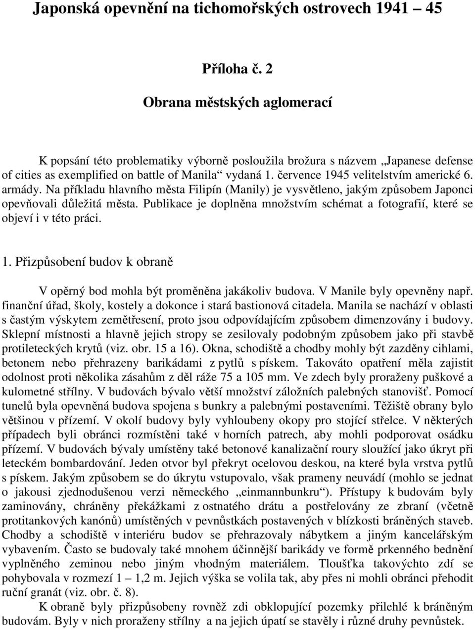 července 1945 velitelstvím americké 6. armády. Na příkladu hlavního města Filipín (Manily) je vysvětleno, jakým způsobem Japonci opevňovali důležitá města.