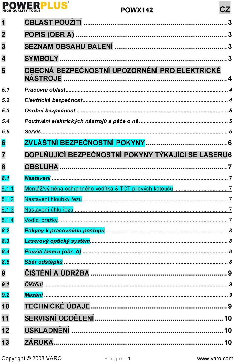 .. 7 8.1 Nastavení... 7 8.1.1 Montáž/výměna ochranného vodítka & TCT pilových kotoučů... 7 8.1.2 Nastavení hloubky řezu... 7 8.1.3 Nastavení úhlu řezu... 7 8.1.4 Vodící drážky... 7 8.2 Pokyny k pracovnímu postupu.