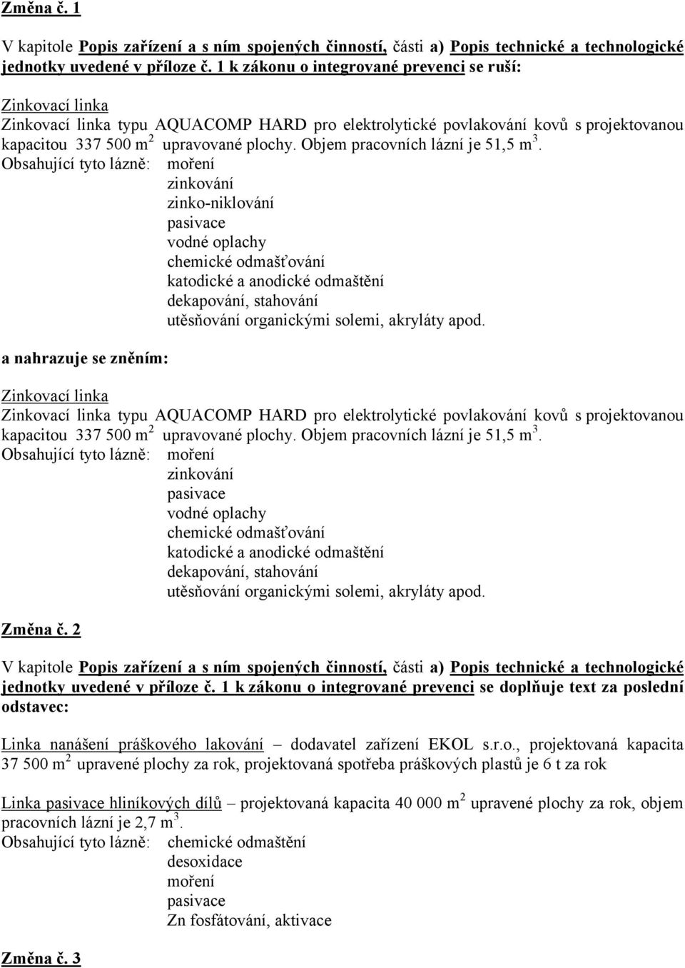 Objem pracovních lázní je 51,5 m 3.