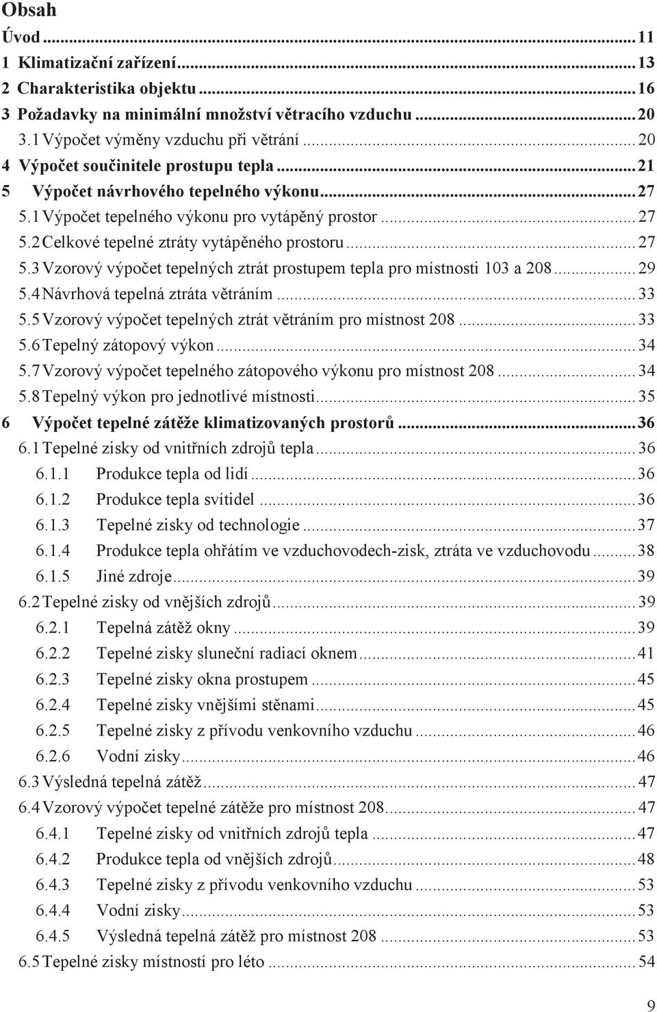 .. 29 5.4Návrhová tepelná ztráta vtráním... 33 5.5Vzorový výpoet tepelných ztrát vtráním pro místnost 208... 33 5.6Tepelný zátopový výkon... 34 5.