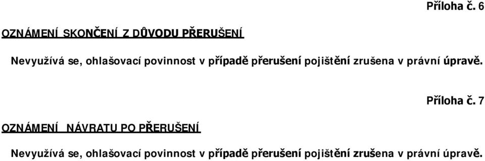 povinnost v případě přerušení pojištění zrušena v právní úpravě.