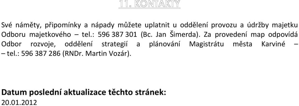 Za provedení map odpovídá Odbor rozvoje, oddělení strategií a plánování Magistrátu