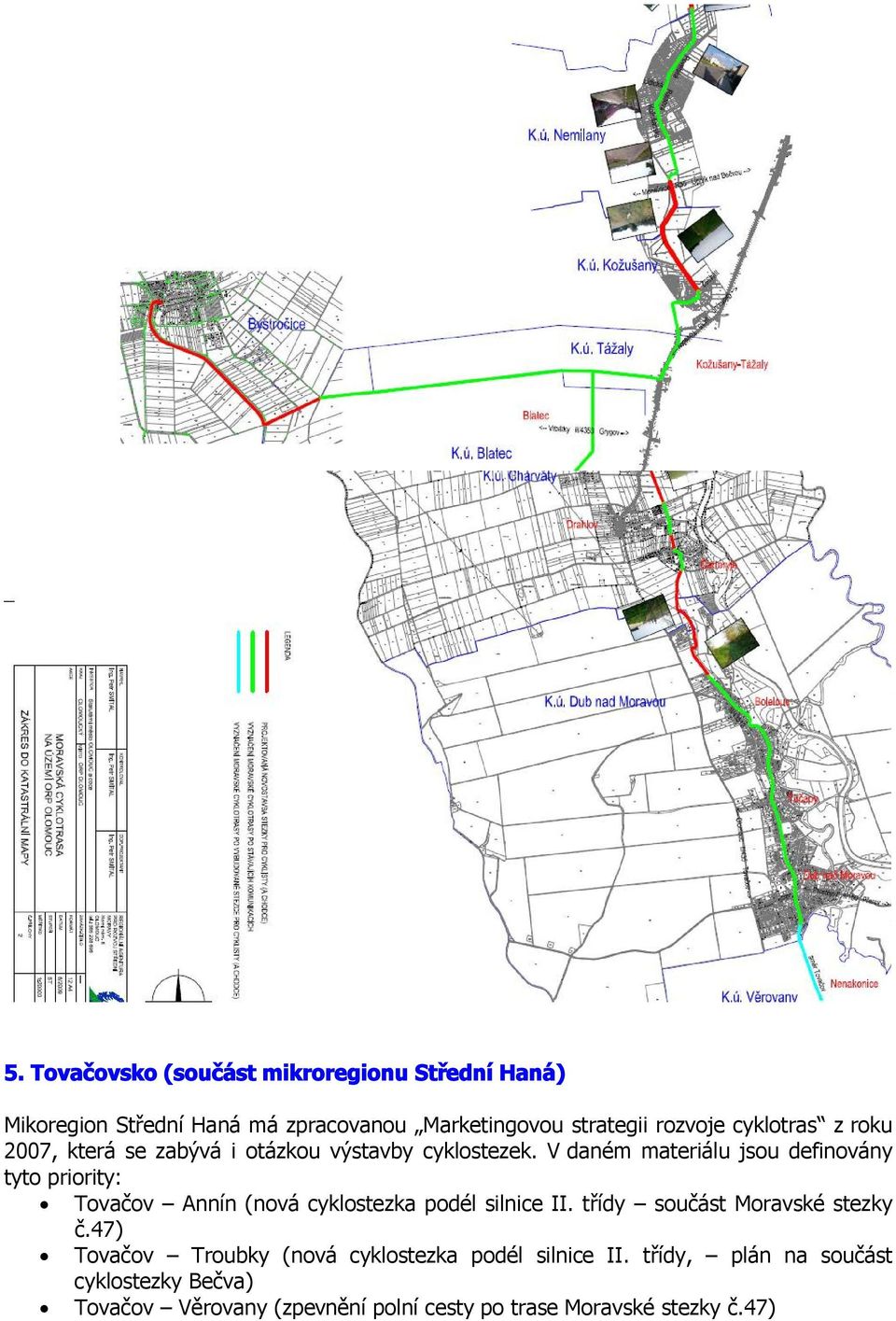 V daném materiálu jsou definovány tyto priority: Tovačov Annín (nová cyklostezka podél silnice II.