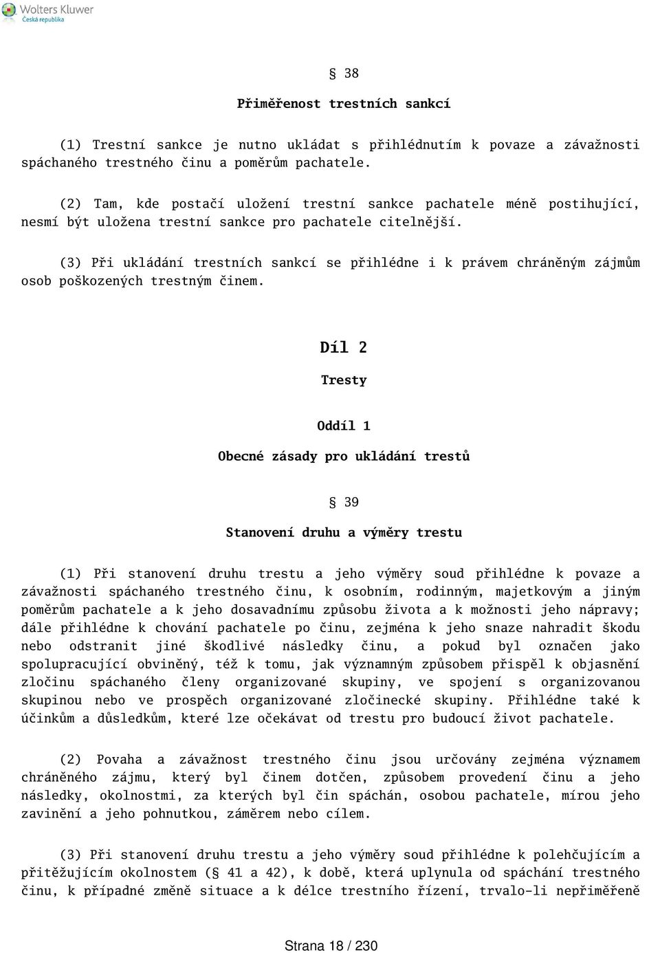 (3) Při ukládání trestních sankcí se přihlédne i k právem chráněným zájmům osob pokozených trestným činem.