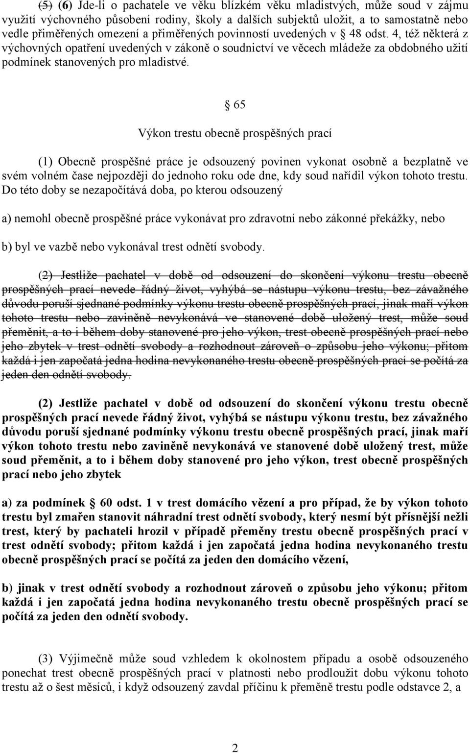 65 Výkon trestu obecně prospěšných prací (1) Obecně prospěšné práce je odsouzený povinen vykonat osobně a bezplatně ve svém volném čase nejpozději do jednoho roku ode dne, kdy soud nařídil výkon