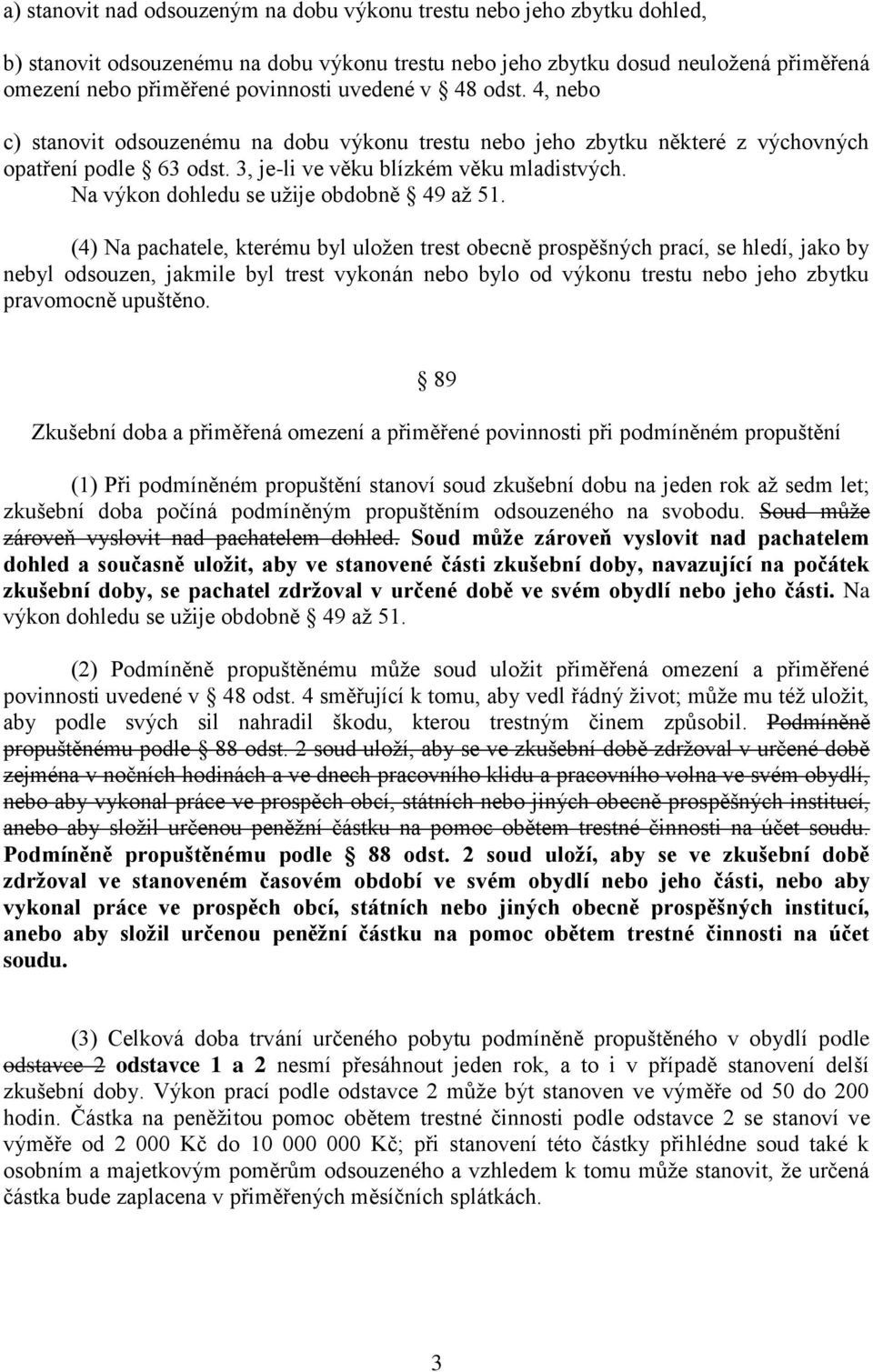 Na výkon dohledu se užije obdobně 49 až 51.