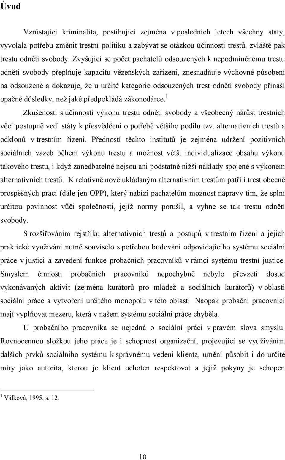 odsouzených trest odnětí svobody přináší opačné důsledky, než jaké předpokládá zákonodárce.